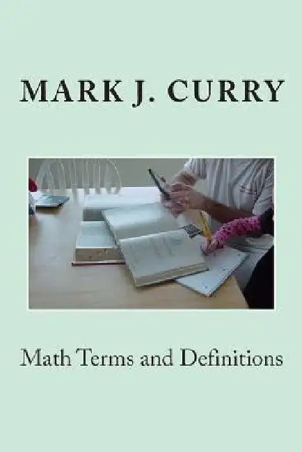 Math Terms and Definitions by Mark J. Curry