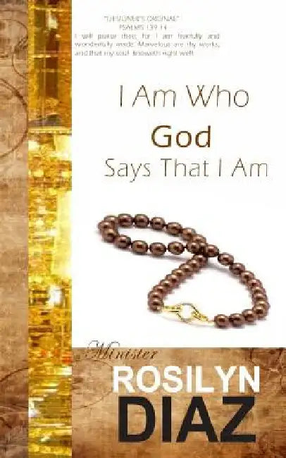 I Am Who God Says That I Am by Rosilyn Diaz
