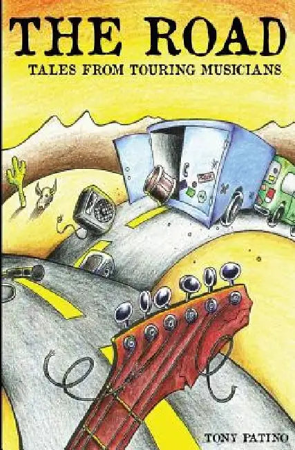 The Road: Tales From Touring Musicians by Tony Patino