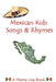 Mexican Kids Songs and Rhymes: A Mama Lisa Book by Monique Palomares