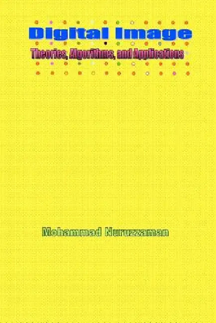 Digital Image: Theories, Algorithms, and Applications by Mohammad Nuruzzaman