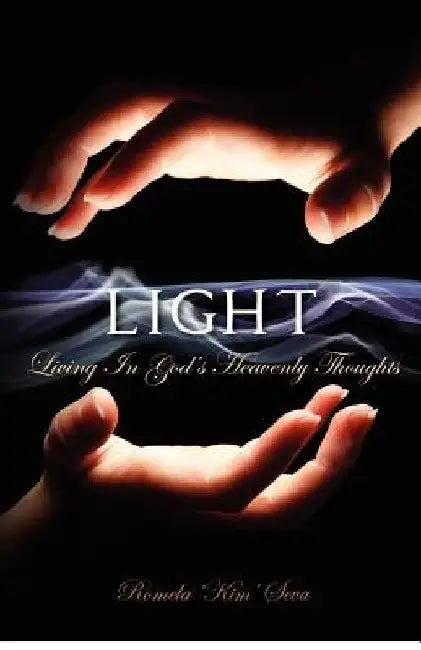 Light: Living In God's Heavenly Thoughts by Romela 'Kim' Seva