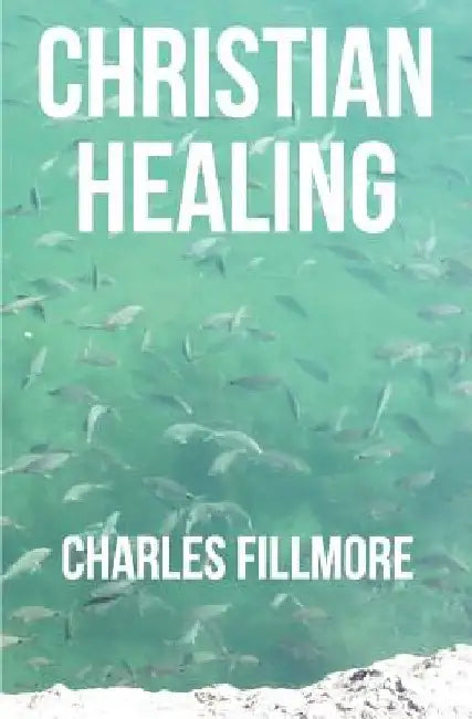 Christian Healing by Charles Fillmore