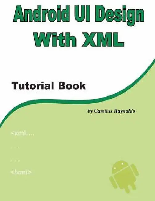 Android UI Design with XML: Tutorial Book by Camilus Raynaldo