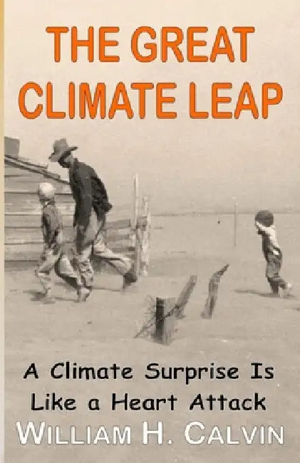 The Great Climate Leap: A Climate Surprise Is Like a Heart Attack by William H. Calvin