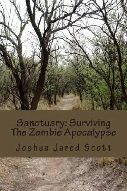 Sanctuary: Surviving The Zombie Apocalypse by Joshua Jared Scott