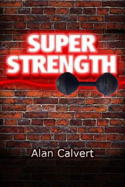 Super Strength by Alan Calvert