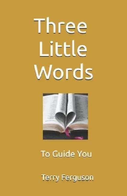 Three Little Words: To Guide You by Terry L. Ferguson