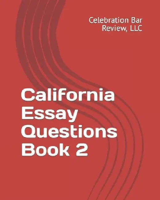 California Essay Questions Book 2 by LLC Celebration Bar Review