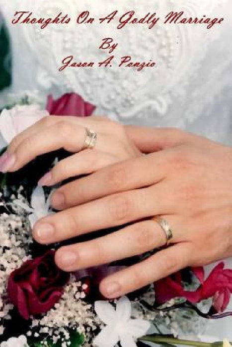 Thoughts On A Godly Marriage by Jason A. Ponzio