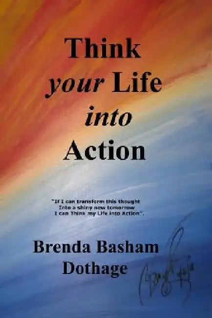 Think Your Life Into Action by Brenda Basham Dothage