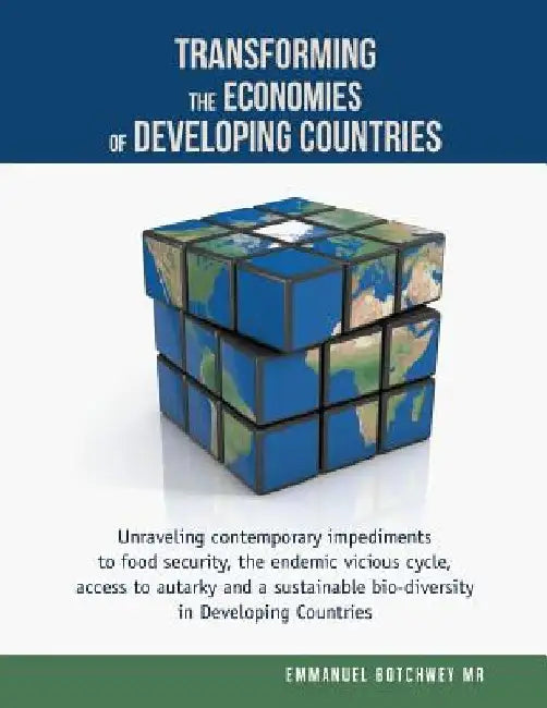 Transforming the Economies of Developing Countries: Unraveling contemporary impediments to food security, the endemic vicious cycle, access to autarky by Emmanuel Botchwey