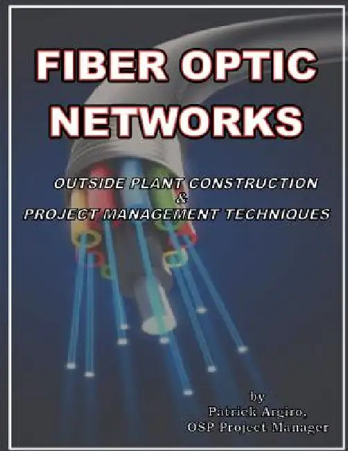 FIBER OPTIC NETWORKS outside plant construction & project management techniques: A Guide to Outside Plant Engineering by Gene Grossman
