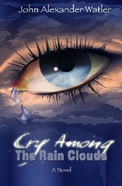 Cry Among The Rain Clouds: The Belize Detective by John Alexander Watler