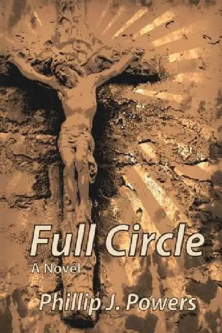 Full Circle: A Son's Internal Family Journey by Phillip J. Powers