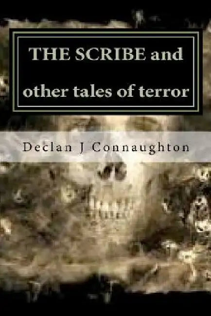 The Scribe and other tales of terror by Declan J. Connaughton