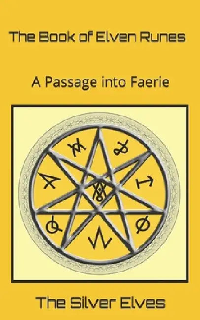 The Book of Elven Runes: A Passage into Faerie by The Silver Elves