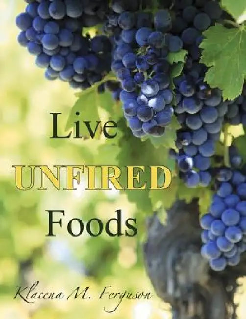 Live Unfired Foods: Diet Suggestions by Roxanne A. Vick