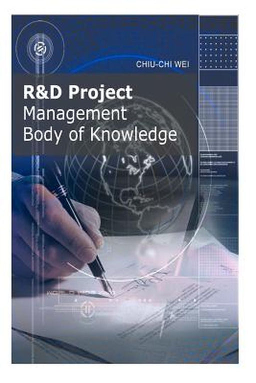 R&D Project Management Body Of Knowledge by Chiu-Chi Wei