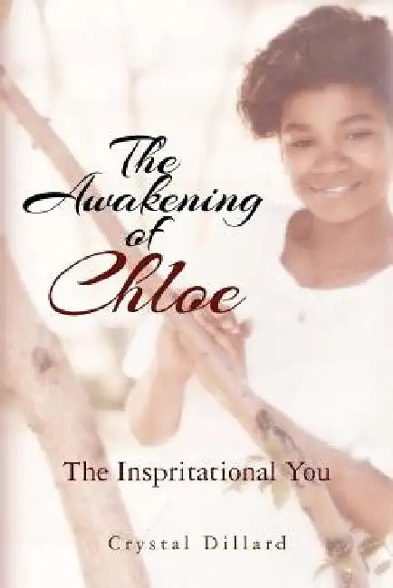 The Awakening of Chloe: The Inspirational You by Crystal Dillard