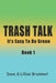 Trash Talk - Book One: It's Easy To Be Green by Dave Brummet