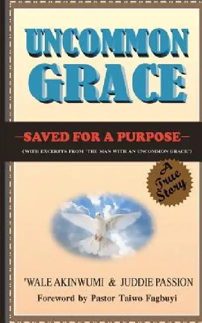 Uncommon Grace: Saved for a purpose by Juddie Passion