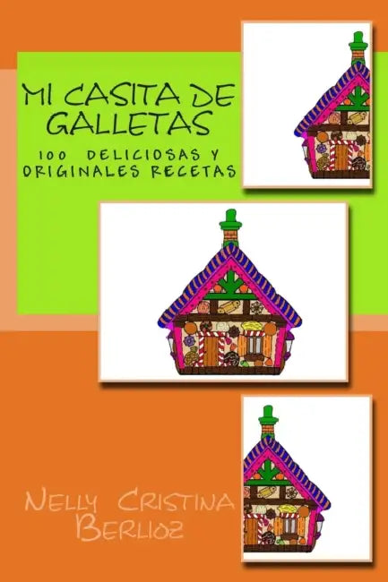 Mi Casita de Galletas: Galletas . Recetario para niños by Nelly Cristina Berlioz