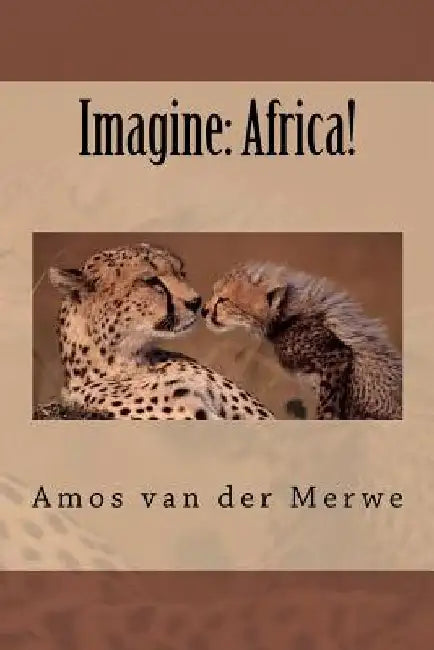 Imagine: Africa! by Amos Van Der Merwe