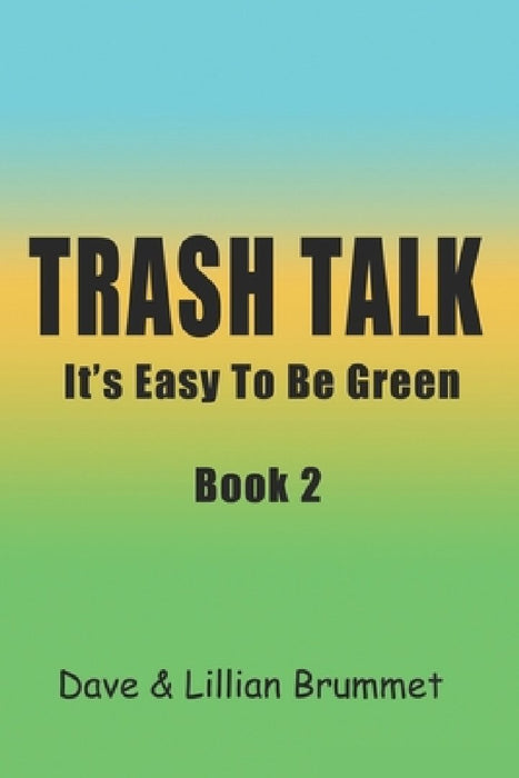 Trash Talk-Book Two: It's Easy To Be Green by Dave Brummet