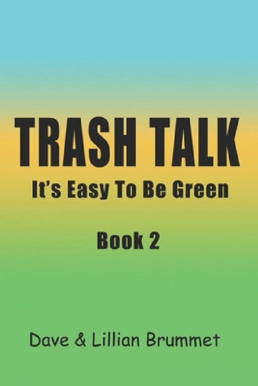 Trash Talk-Book Two: It's Easy To Be Green by Dave Brummet
