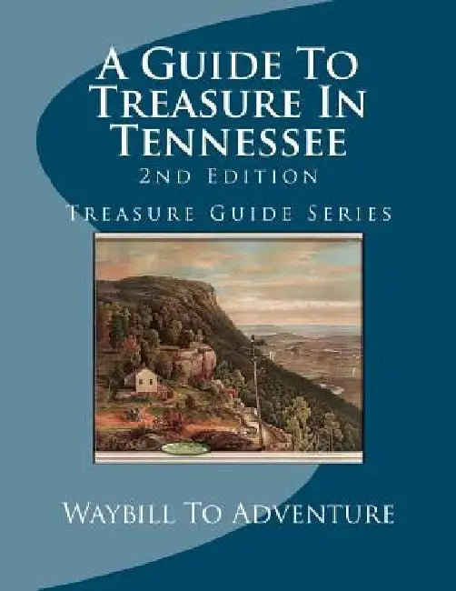 A Guide To Treasure In Tennessee, 2nd Edition: Treasure Guide Series by Phd/Abd Leanne Carson Boyd