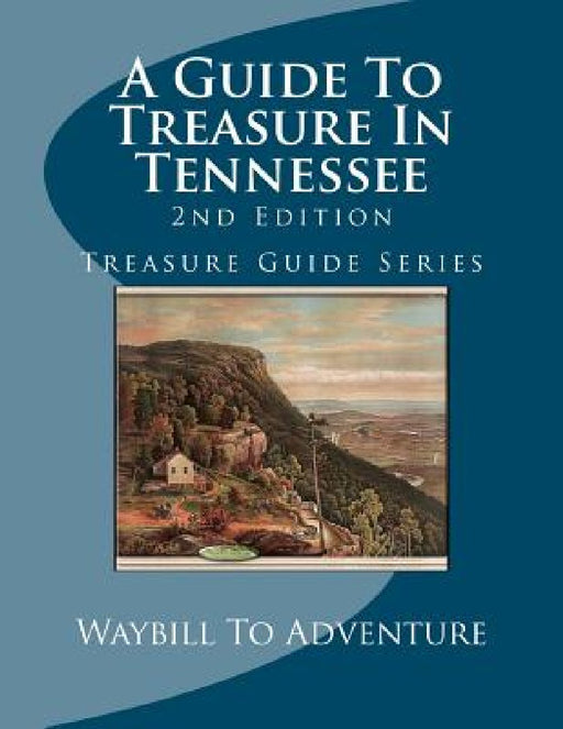 A Guide To Treasure In Tennessee, 2nd Edition: Treasure Guide Series by Phd/Abd Leanne Carson Boyd