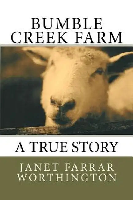 Bumble Creek Farm by Janet Farrar Worthington