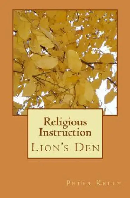 Religious Instruction: Lion's Den by Peter F. Kelly