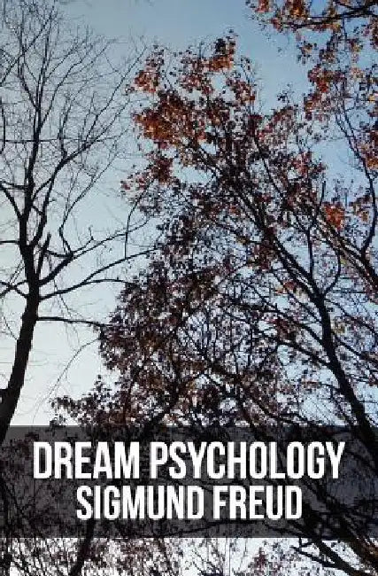 Dream Psychology: Psychoanalysis for Beginners by Sigmund Freud