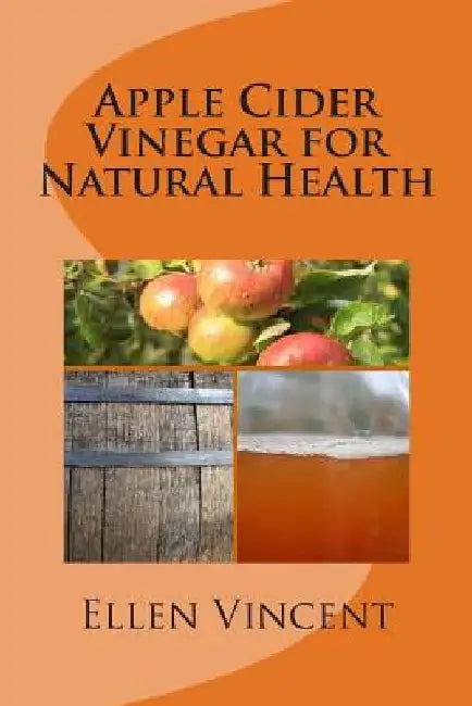 Apple Cider Vinegar for Natural Health by Ellen Vincent