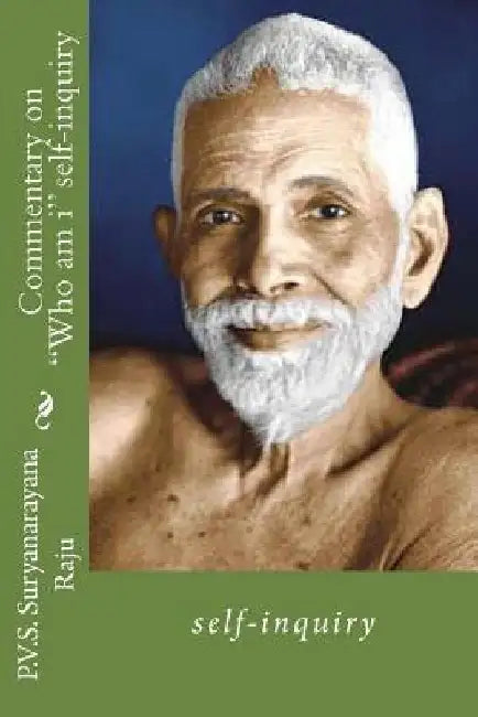 Commentary on "Who am i" self-inquiry: self-inquiry by P. V. S. Suryanarayana Raju Raju