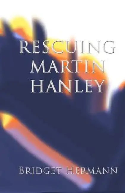 Rescuing Martin Hanley by Bridget K. Hermann