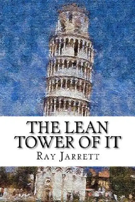 The Lean Tower of IT: The Concise How-To Guide to Implementing Lean Concepts to Achieve a World Class IT organization by Ray Jarrett Jr