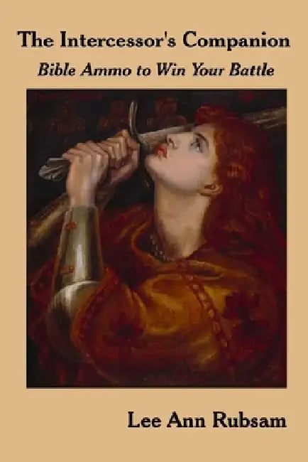 The Intercessor's Companion: Bible Ammo to Win Your Battle by Lee Ann Rubsam