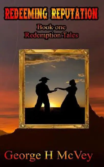 Redeeming Reputation: Redemption Tales Book One by George H., Sr. McVey