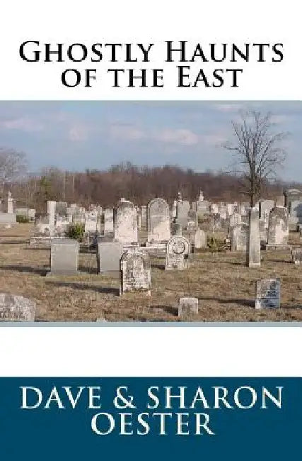 Ghostly Haunts of the East by Sharon Oester