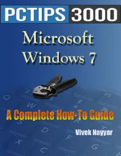 Microsoft Windows 7: A Complete How-To Guide by Vivek Nayyar