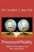 Processed Reality: Pitfalls of Perception and the Cosmic Mind by Pierre F. Walter