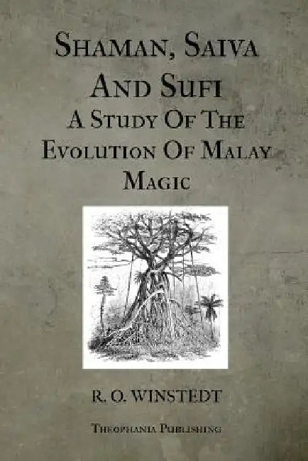 Shaman, Saiva And Sufi A Study Of The Evolution Of Malay Magic by Winstedt