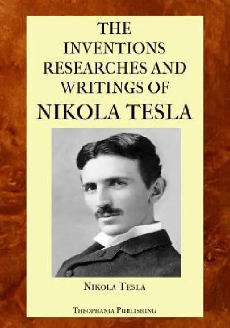 The Inventions Researches and Writings of Nikola Tesla by Nikola Tesla