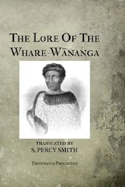The Lore Of The Whare-Wananga by H. T. Whatahoro
