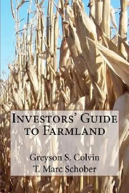 Investors' Guide to Farmland by T. Marc Schober