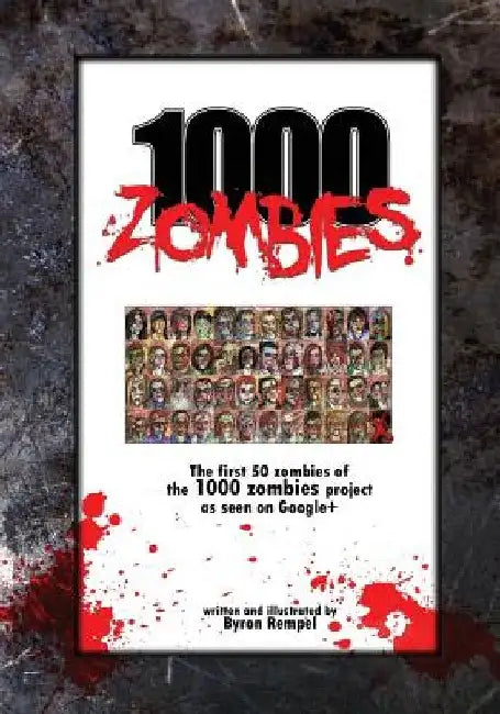 1000 Zombies: The first 50 zombies of the 1000 zombie art project by Byron J. Rempel