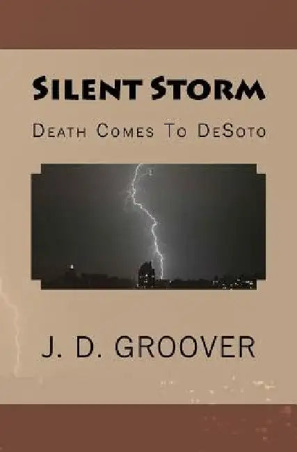 Silent Storm: Death Comes To DeSoto by J. D. Groover
